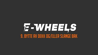 EWheels  9 Bytte dekk ogeller slange bak  E2S V2 [upl. by Mintz592]