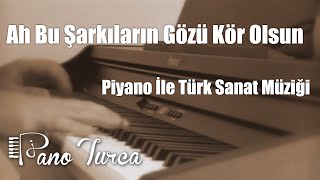 Ah Bu Şarkıların Gözü Kör Olsun Cover  Piyano [upl. by Assirroc727]