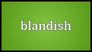 Blandish Meaning [upl. by Mavilia]