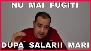 NU MAI FUGITI DUPA SALARII FOARTE MARI [upl. by Phineas]