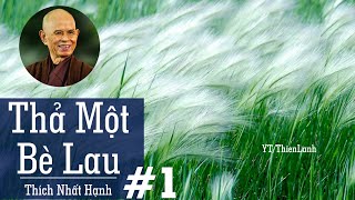 THẢ MỘT BÈ LAU Phần 1  THÍCH NHẤT HẠNH  sách nói Phật giáo kho sách Phật giáo [upl. by Burnett]