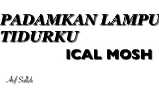 PADAMKAN LAMPU TIDURKU  ICAL MOSH Prod Sang Kakala [upl. by Heida]