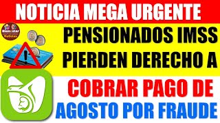 ✨🚨Entérate rápido💵Pensionados del IMSS pierden derecho a cobrar pagó de agosto por fraude [upl. by Mimi12]