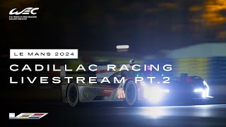 Le Mans 2024 WEC Livestream PART 2  Cadillac Racing [upl. by Sorcim]