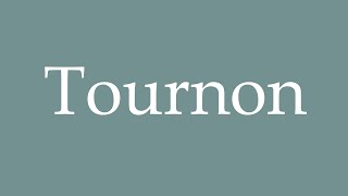 How to Pronounce Tournon Correctly in French [upl. by Kcirdnekel208]