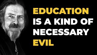 Education is a kind of necessary evil  Alan Watts [upl. by Nelsen]