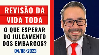 REVISÃO DA VIDA TODA  O QUE ESPERAR DO JULGAMENTO DOS EMBARGOS [upl. by Rosella49]