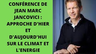 CONFÉRENCE DE JEAN MARC JANCOVICI  APPROCHE DHIER ET DAUJOURDHUI SUR LE CLIMAT ET LENERGIE [upl. by Irrak]