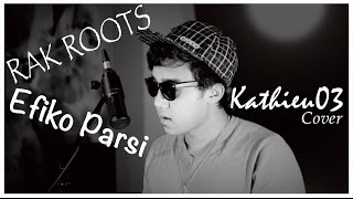 Efiko parsi  RAK ROOTS Cover by Kathieu03 [upl. by Notgnirrab]