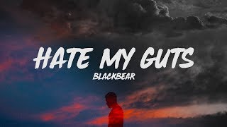 Blackbear  Hate My Guts Lyrics [upl. by Airbmat248]