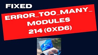 ERROR TOO MANY MODULES 214 0xD6 on Windows 11  10 Fixed [upl. by Lanta]