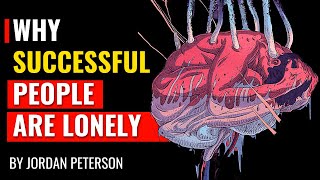 Jordan Peterson  Why Successful People Are Often Lonely [upl. by Heti]