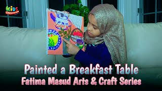 🎨🖌️ Fatima Arts and Crafts Series  Episode 4  Fatima paints an Amazing Breakfast Table 🍅🍓 [upl. by Readus502]