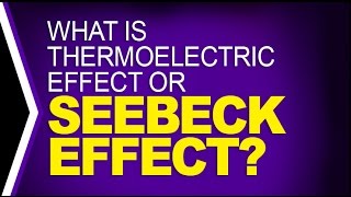 What is Thermoelectric Effect or Seebeck Effect [upl. by Phelps]