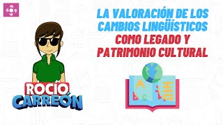 VALORACIÓN DE LOS CAMBIOS LINGÜÍSTICOS COMO LEGADO Y PATRIMONIO CULTURAL [upl. by Dory]