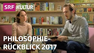 Der philosophische Jahresrückblick 2017  Die Highlights  Sternstunde Philosophie  SRF Kultur [upl. by Norra]