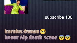 kurulus Osman ki video 😨 konur Alp 😭🥹 death scene subhanallahalhamdulillah bass kurulusosman [upl. by Sheelagh500]