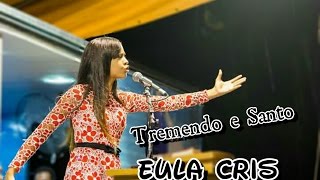 Tremendo e Santo  Eula Cris  Cruzada Boas Novas [upl. by Thomasina]