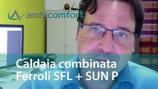 Caldaia combinata Ferroli SFL  Sun P [upl. by Ezalb624]