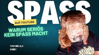 Spaß auf YouTube Warum Seriös keinen Spaß macht anfänger [upl. by Eanar]