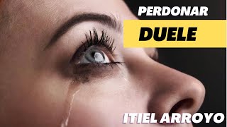 Perdonar duele Itiel Arroyo [upl. by Jaffe]