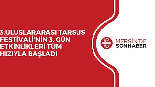 3ULUSLARARASI TARSUS FESTİVALİ’NİN 3 GÜN ETKİNLİKLERİ TÜM HIZIYLA BAŞLADI [upl. by Siloa]