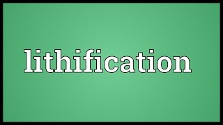 Lithification Meaning [upl. by Lebna]