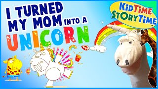 I Turned My Mom Into a Unicorn 🦄 Unicorn Read Aloud Story [upl. by Rubina728]