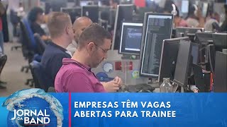 Empresas oferecem vagas de trainee com bons salários  Jornal da Band [upl. by Anier]