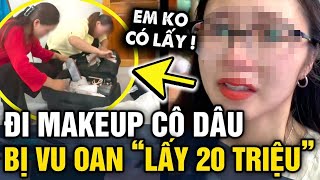 Đi MAKEUP CÔ DÂU cô gái bị người nhà đòi TÁC ĐỘNG VẬT LÝ vì nghi ngờ LẤY 20 TRIỆU Tin 3 Phút [upl. by Zennie]