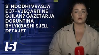 Si ndodhi vrasja e 37vjeçarit ne Gjilan Gazetarja Doruntina Bylykbashi sjell detajet [upl. by Liza]