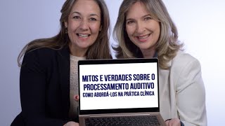 Mitos e verdades sobre o Processamento Auditivo Central Como abordálos na prática clínica [upl. by Gnaht]