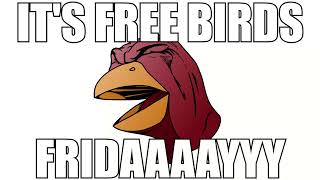 ITS FREE BIRDS FRIDAY [upl. by Enirehtahc]