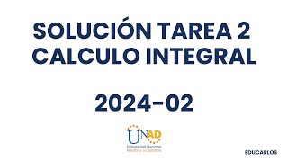 SOLUCIÓN TAREA 2 CALCULO INTEGRAL 2024 02 UNAD [upl. by Stelmach166]