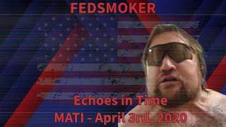 Echoes in Time FEDSMOKER April 3rd 2020 [upl. by Giustino25]