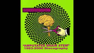 Suppression  quotAmputated Brain Stemquot 1993​​2000 Discography Plus Bonus Tracks  2017 [upl. by Lienaj]