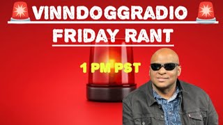 VINNDOGGRADIO FRIDAY RANT 12123 AT 1P friday [upl. by Kcerb]