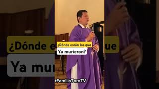 PADRE TORO ¿Dónde están los que ya murieron PADRE LUIS TORO familiatorotv [upl. by Naryk43]