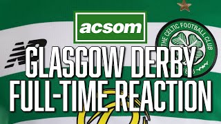 Rangers v CELTIC  LIVE Glasgow Derby FullTime Analysis  A Celtic State of Mind  ACSOM [upl. by Lamaj82]