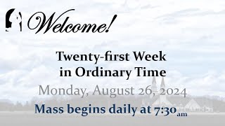 Monday August 26 2024  TwentyFirst Week in Ordinary Time  730 AM Mass [upl. by Dunkin]