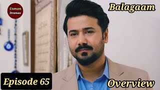 Balagaam Episode 65  Overview  Usman Dramas [upl. by Yvi]