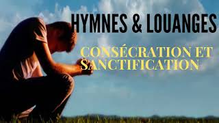 HYMNES amp LOUANGES  CONSÉCRATION ET SANCTIFICATION  MONIQUE LEMAY [upl. by Couture]