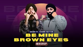 Be Mine X Brown eyes Mashup Shubh  Channi Nattan  Latest Punjabi song 2024 [upl. by Alberic]