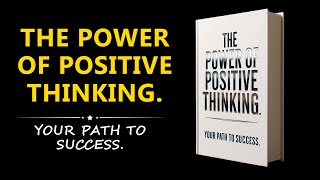 The Power of Positive Thinking The Secret Path to Success Audiobook [upl. by Aerdnak481]