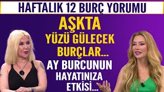 Haftalık 12 burç yorumu Aşkta yüzü gülecek burçlar Ay burcunun hayatınıza etkisi [upl. by Ellis]