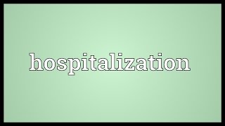 Hospitalization Meaning [upl. by Audsley51]