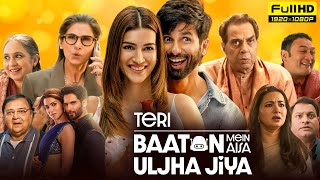 Teri Baaton Mein Aisa Uljha Jiya Full Movie 2024  Shahid Kapoor Kriti Sanon  HD Facts amp Review [upl. by Zia]