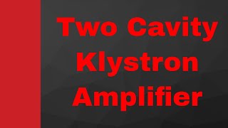 Two cavity Klystron Amplifiers Basics Structure Working amp Applegate diagram Explained [upl. by Ahsoyek]