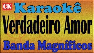 Banda Magníficos Verdadeiro Amor Karaoke [upl. by Noiz]