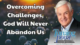 Overcoming Challenges God Will Never Abandon Us  Dr David Jeremiah [upl. by Goldfinch]